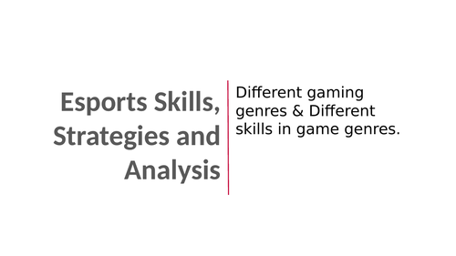 Esports Skills, Strategies and Analysis - FULL UNIT - Learning Outcome A, B & C