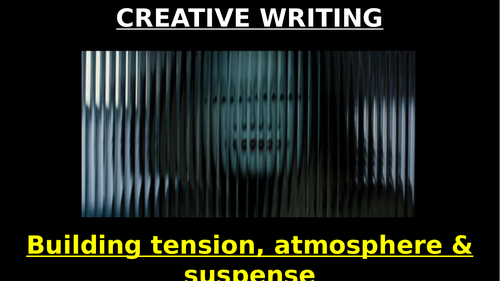 Creative Writing: Building tension, atmosphere & suspense