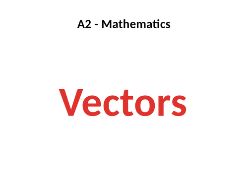 A2 Pure Mathematics - Vectors ppt