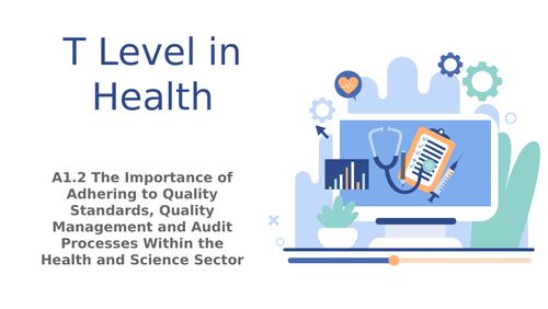 T Level in Health Component A1 Working in the Health and Science Sector A1.2 Quality Processes