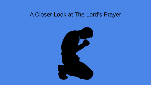 A Closer Look at the Lord's Prayer