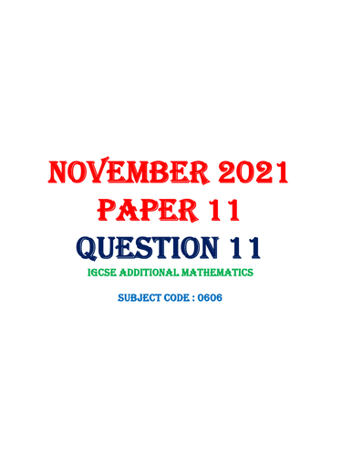 0606-NOVEMBER 2021-PAPER 11-QUESTION 11-HANDWRITTEN SOLUTION