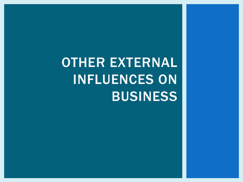 External  , internal and other Influences on  Business