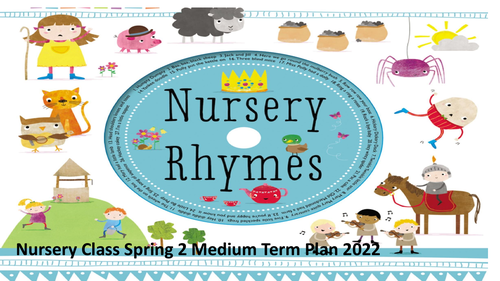 Nursery Rhymes Spring 2  2022 Medium Term Plan