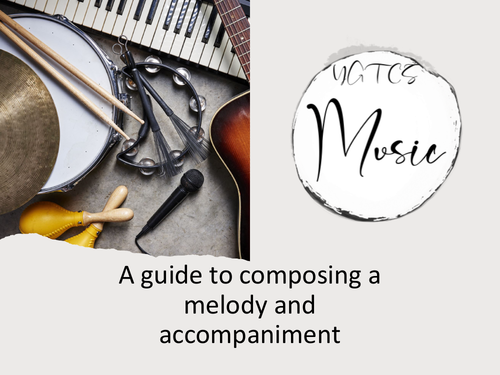 GCSE Music - A guide to composing a melody AND accompaniment