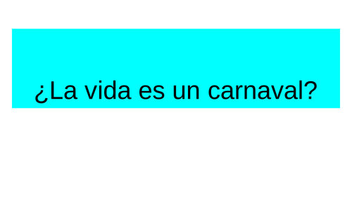 ¿La vida es un carnaval? (The importance of carnivals in  Spanish/ Hispanic culture)