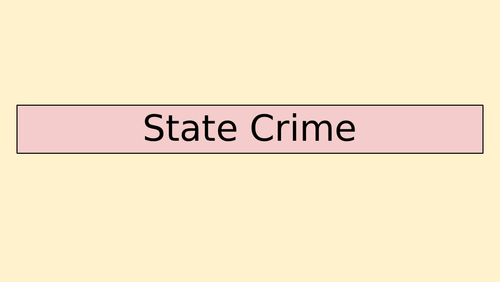 Sociology A-Level- Crime & Deviance - State Crime