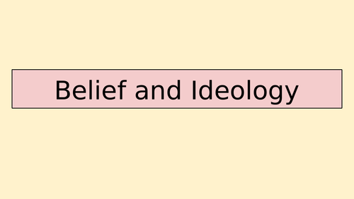 Sociology A-Level- Beliefs in Society - Beliefs & Ideology