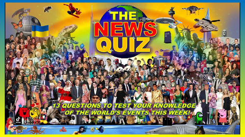 The News Quiz 28th March - 18th April 2022 Form Tutor Time Current Affairs