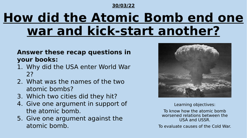 How did the Atomic Bomb end one war and kick-start another?