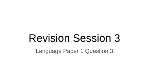Revision Session 3: AQA Language Paper 1 Question 3