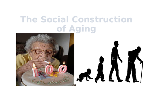 Age  as Social Construction and Perspectives on ageing