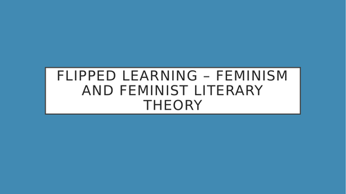 A level English Literature Feminism and Feminist Theory - Flipped Learning