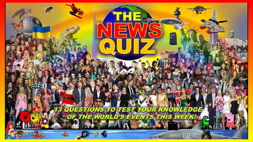 The News Quiz May 23rd - June 13th 2022 Form Tutor Time Current Affairs