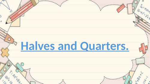Halves and Quarters