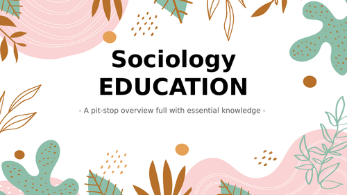 AQA A-LEVEL Sociology Paper 1 - Education - Entire Topic Summary PowerPoint