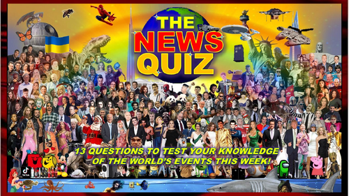 The News Quiz July 18th - 25th 2022 Form Tutor Time Current Affairs