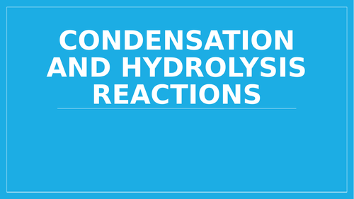 A Level Biology - Condensation and Hydrolysis Lesson