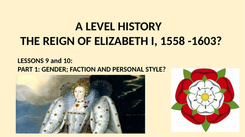 A LEVEL HISTORY THE REIGN OF ELIZABETH I LESSON 9 - FACTION; GENDER AND PERSONAL STYLE