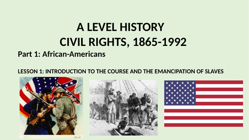 A LEVEL CIVIL RIGHTS PART 1: AFRICAN-AMERICANS.  LESSON 1: EMANCIPATION