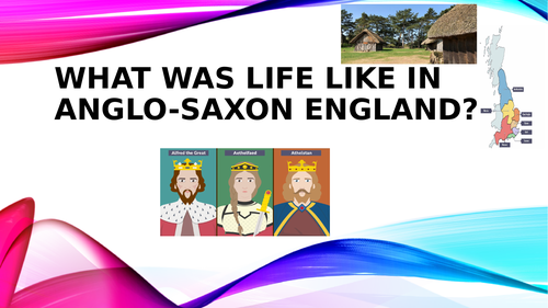 What was life like in Anglo-Saxon England? ''ppt '' KG3 History