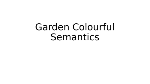 Colourful Semantics - Gardening