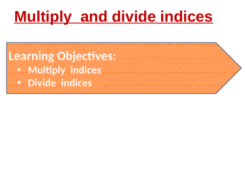 Complete Lesson: Multiplying and Dividing Indices: PPT, Worksheet and answer sheet
