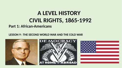 A LEVEL CIVIL RIGHTS PART 1 AFRICAN-AMERICANS LESSON 9 THE SECOND WORLD WAR AND CIVIL RIGHTS