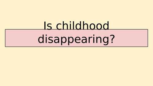 Childhood: Is childhood disappearing?