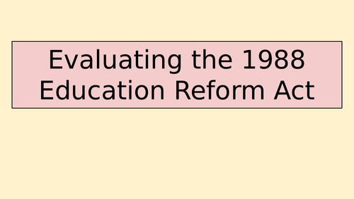 Evaluating the 1988 Education Reform Act