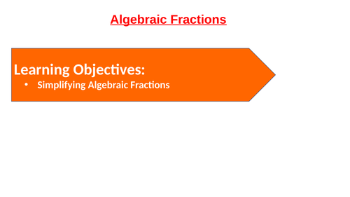 Complete lesson: Simplifying Algebraic Fractions. PPT, WORKSHEET and ANSWERS