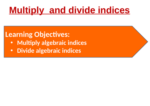 Complete lesson: Multiply and Divide algebraic indices: PPT, WORKSHEET and ANSWERS