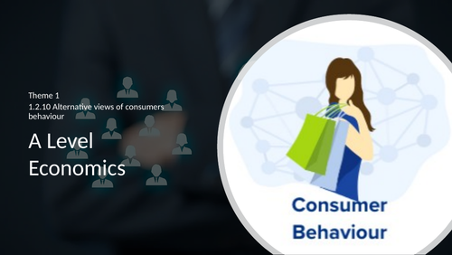 A Level Economics - Theme 1 - 1.2.10 - Alternative views of consumer behaviour