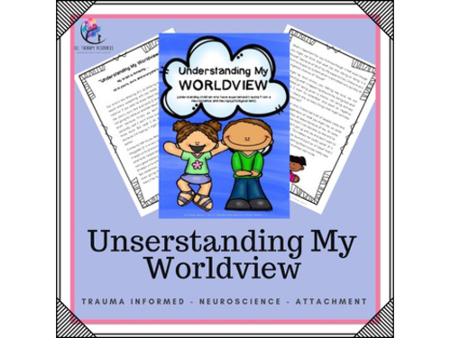 Understanding My Worldview - Trauma Informed - Neuroscience Attachment Behavior