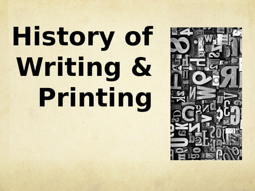 HISTORY OF WRITING AND PRINTING