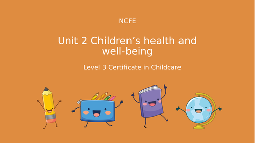 Unit 2 Childrens health and Wellbeing    Level 3 Cert in Childcare