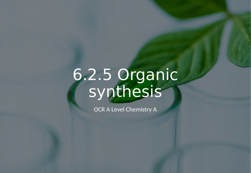 6.2.5 Organic synthesis - OCR A Level Chemistry A