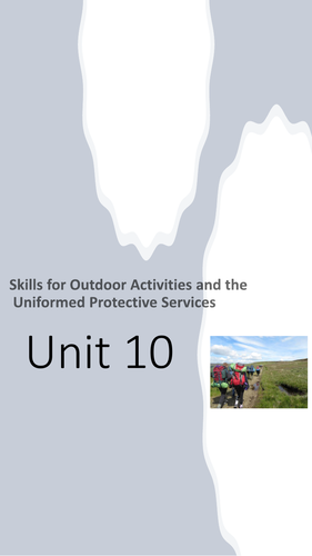 Unit 10 - Skills for Outdoor Activities and the Uniformed Protective Services