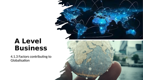 A Level Business - Theme 4 - 4.1.3 - Factors contributing to globalisation