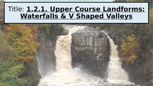 WJEC GCSE Theme 1: L4: Waterfalls/Valley | Teaching Resources