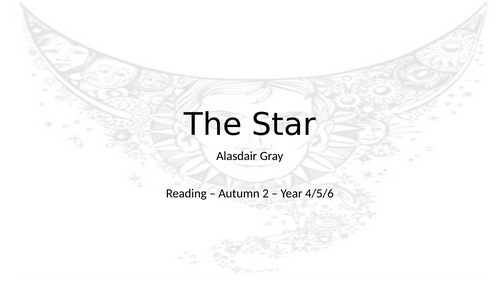 Reading Unit of Work - The Star - Alasdair Gray