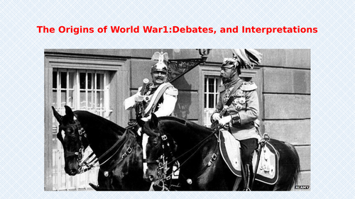 Interpretations and Debate on WW1, For A/ LEVEL HISTORY PAPER4