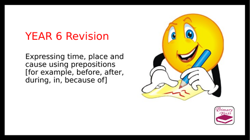 Year 6 SPAG Revision PPT: Prepositions of time, place and cause