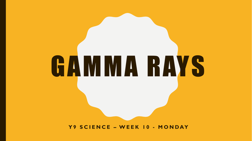GAMMA RAYS (Y8 SCIENCE)