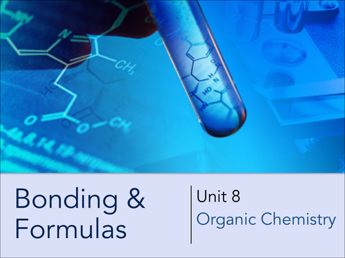 Bonding &  Formulas Unit 8  Organic Chemistry