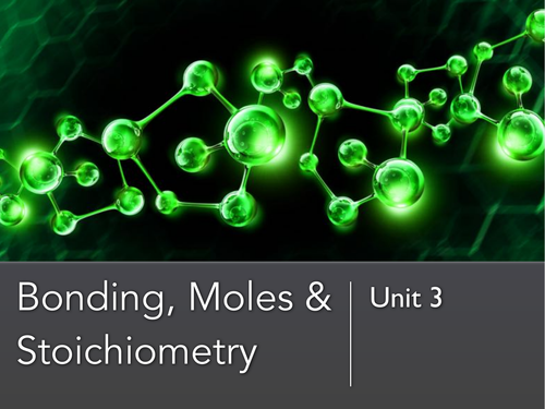 Bonding, Moles & Unit 3 Stoichiometry