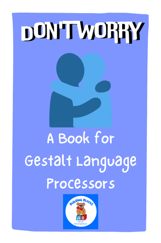 Don't worry - a book for gestalt language processors. Autism, early intervention