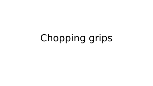 Chopping grips