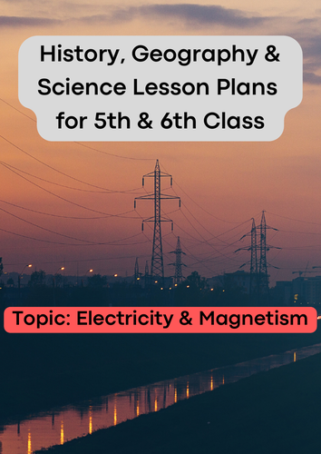 Lesson Plans for History, Geography & Science to teach Electricity to 5th & 6th Class