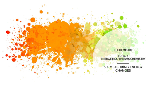 IB Chemistry - Topic 5 - 5.1 Measuring Energy Changes